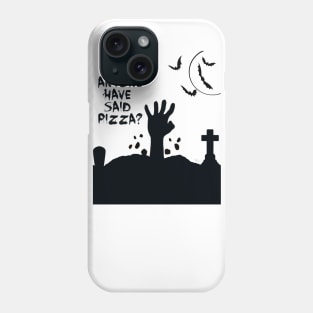 Anyone Have Said Pizza? Phone Case