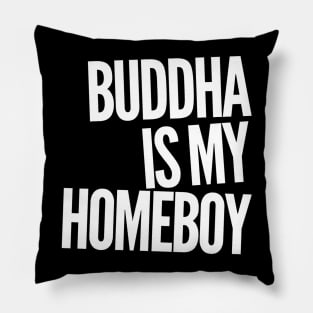 Buddha Is My HomeBoy Pillow