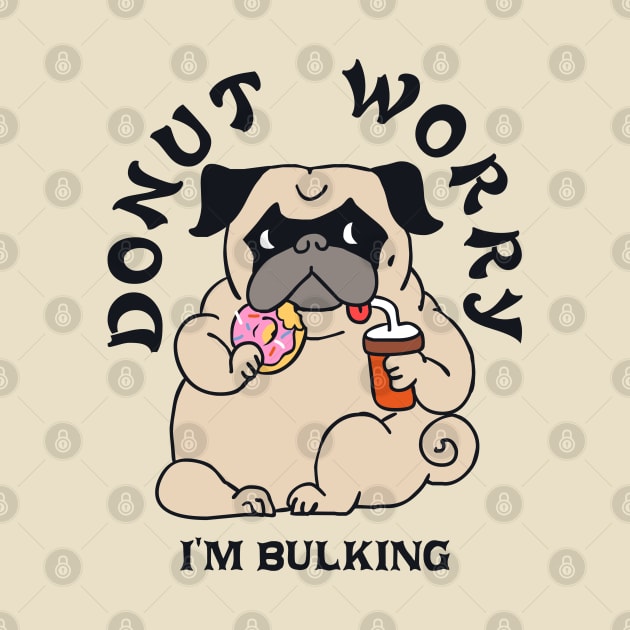 DONUT WORRY I AM BULKING by huebucket