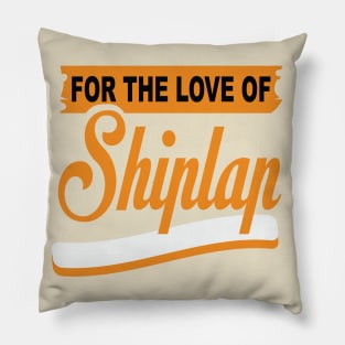 For The Love Of Shiplap shirt Pillow