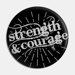 STRENGTH and COURAGE Pin