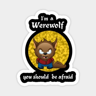 I'm A Werewolf. You Should Be Afraid Magnet