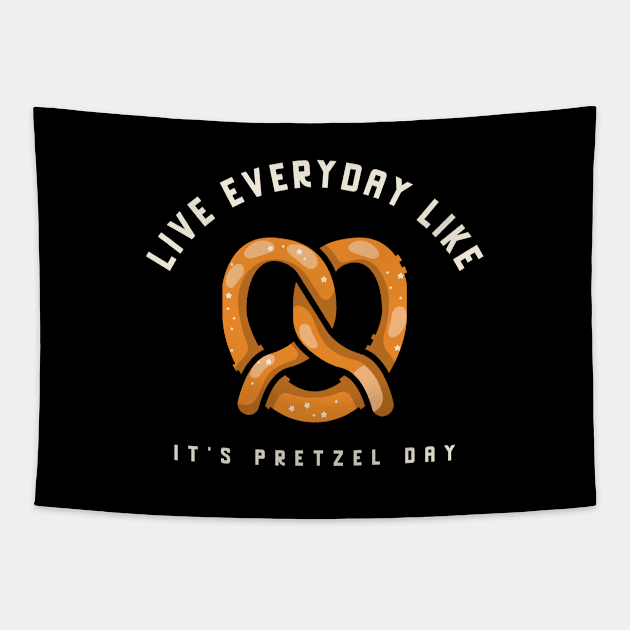 Live everyday like it's Pretzel Day Tapestry by Live Together