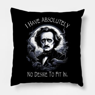 Edgar Allan Poe Quote I Have Absolutely No Desire To Fit In Pillow