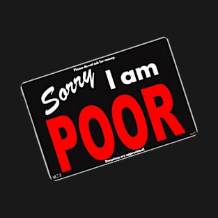 Sorry I am POOR T-Shirt