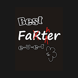 Best Farter / Father Ever! T-Shirt