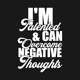 I'm talented & can overcome negative thoughts Funny Sarcastic Gift Idea colored Vintage T-Shirt