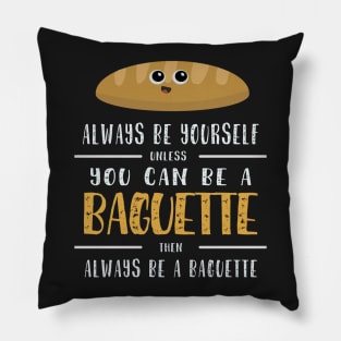 Funny Always Be Yourself Baguette Shirt/Apparels Pillow