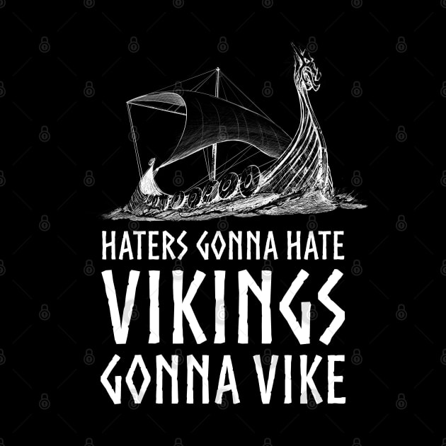 Viking Longship - Haters Gonna Hate Vikings Gonna Vike by Styr Designs