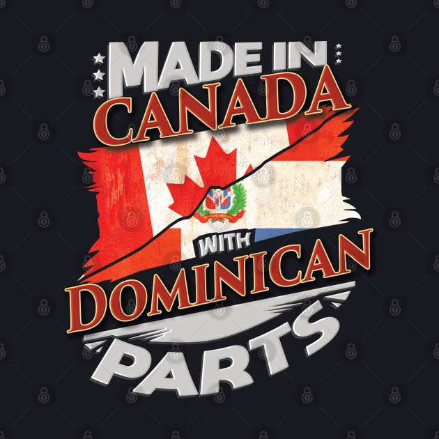 Made In Canada With Dominican Parts - Gift for Dominican From Dominican Republic by Country Flags