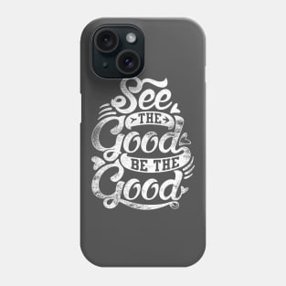 See The Good Be The Good Phone Case