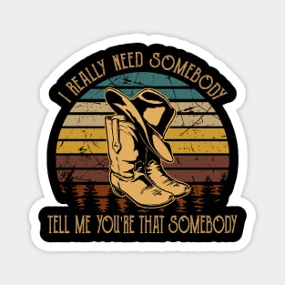 I Really Need Somebody Tell Me You're That Somebody Cowboy Boot Hat Vintage Magnet