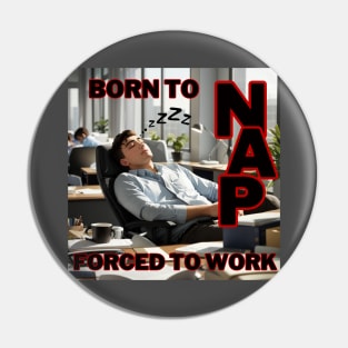 Born to nap, forced to work Pin