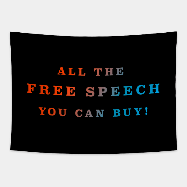 ALL THE FREE SPEECH YOU CAN BUY! Tapestry by whoisdemosthenes