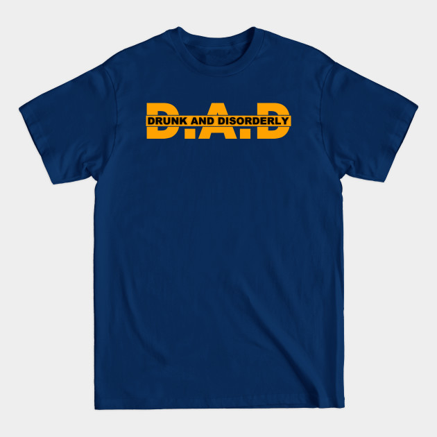 Discover Dad Drunk And Disorderly - Dad Drunk And Disorderly - T-Shirt