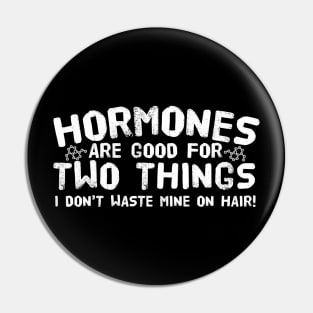 Hormones Are Good For Two Things Pin