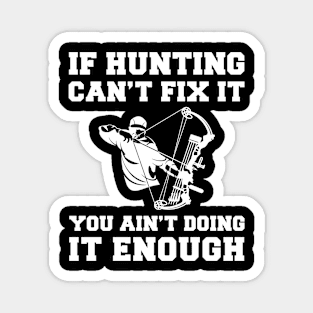 "Hunting Fixes Everything T-Shirt" Magnet