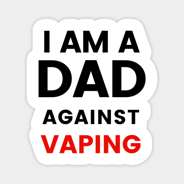 I am a DAD against VAPING Tshirt Magnet by Tee Shop