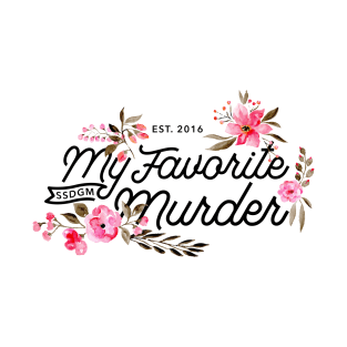 Floral My Favorite Murder - SSDGM T-Shirt