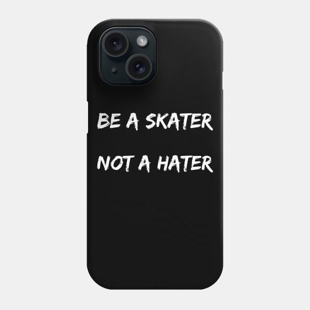 Be A Skater Not A Hater Phone Case by Catchy Phase