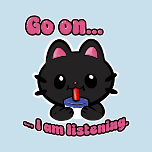 Go On I'm Listening Kitty Cat T-Shirt