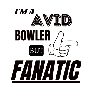 Avid Bowler and a Fanatic T-Shirt