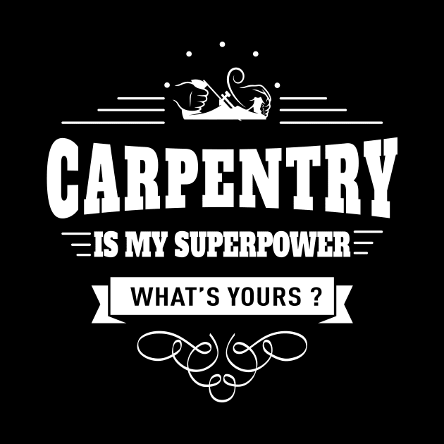 Carpentry is my Superpower by juyodesign