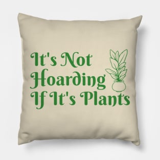 It’s Not Hoarding If It’s Plants Pillow