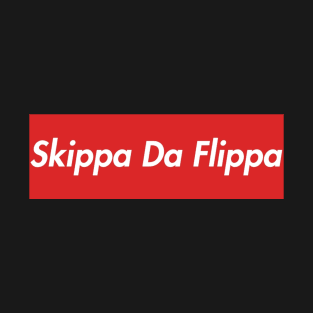 SKIPPA DA FLIPPA T-Shirt