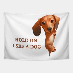Hold On I See a Dog Dachshund Lovers Tapestry