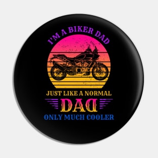 I'm A Biker DAD Like a Normal DAD only Much Cooler Pin