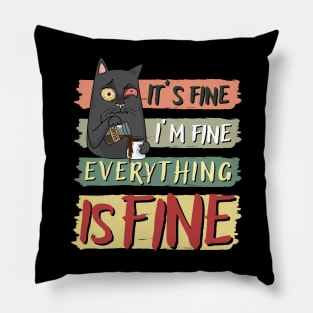 IT’S FINE I’M FINE EVERYTHING IS FINE, FUNNY CAT COFFEE LOVER Pillow