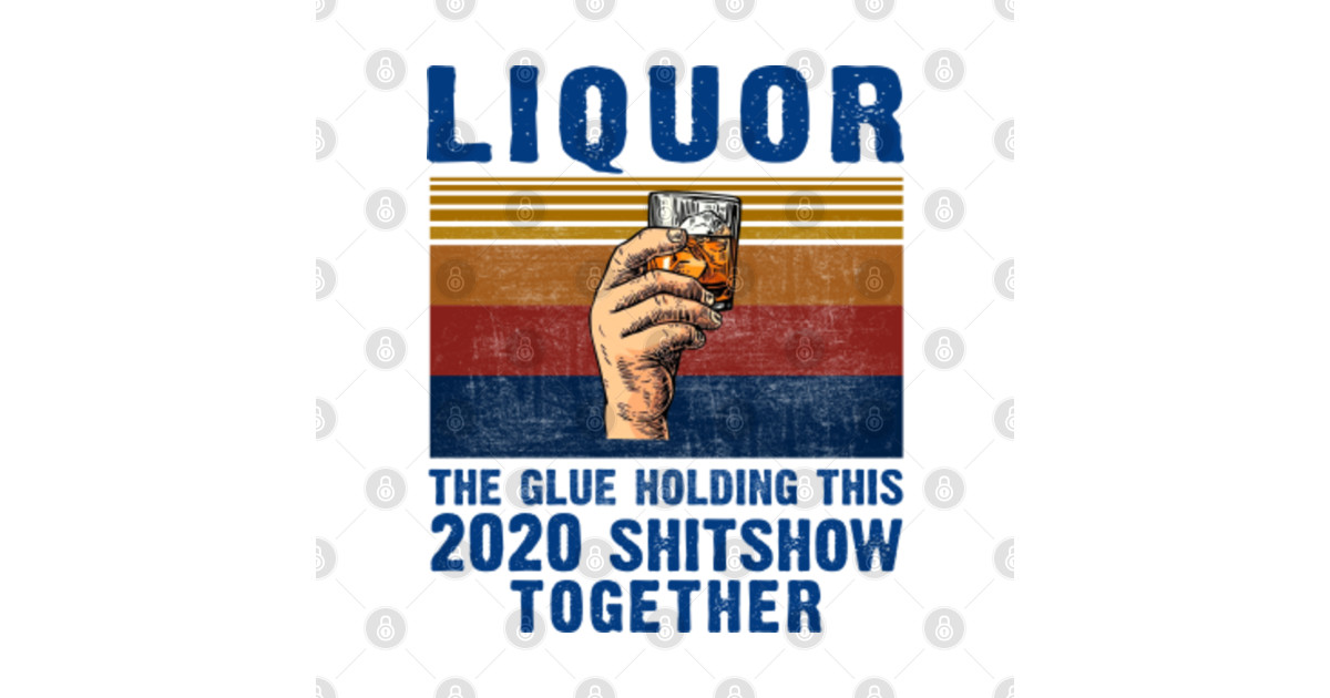 liquor the glue holding this 2020