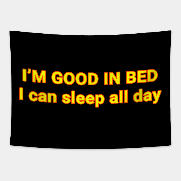 i’m good in bed  I can sleep all day Tapestry by Ramy Art