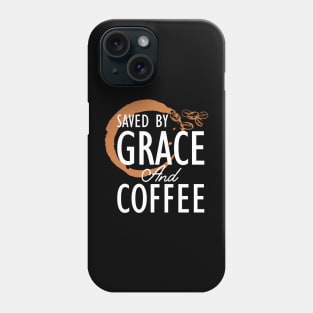 Coffee - Saved by grace and coffee Phone Case