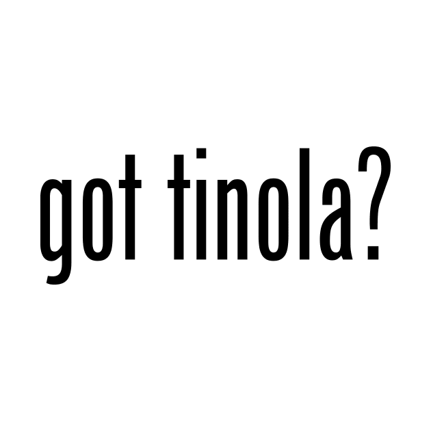 Got Tinola? Filipino Food Humor Design by AiReal Apparel by airealapparel