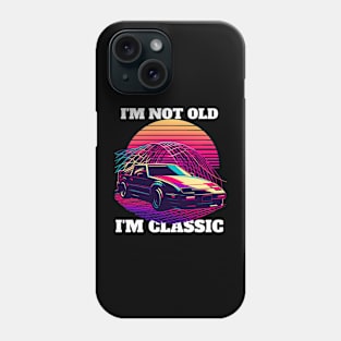 I'M NOT OLD I'M CLASSIC Phone Case