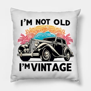 I'm Not Old I'm Vintage Pillow