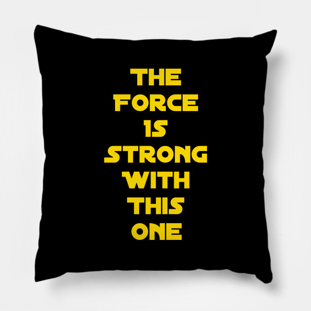 The Force Is Strong With This One Star Wars Pillow Teepublic