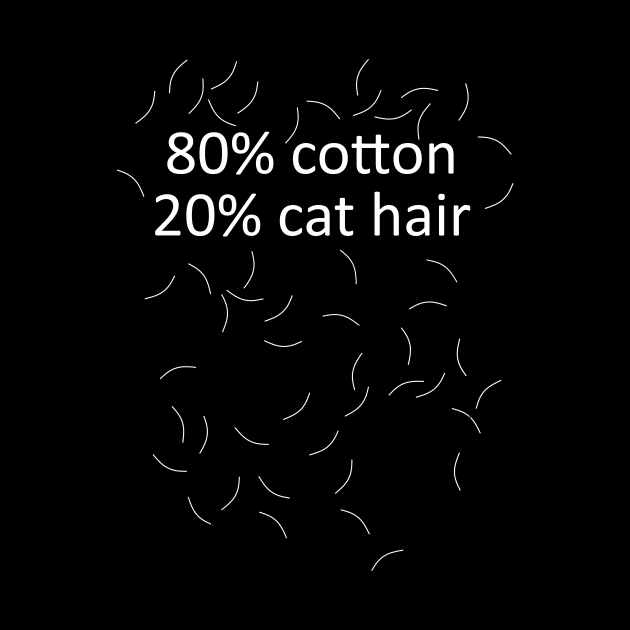 80% cotton 20% cat hair by TeeH4wkDesign