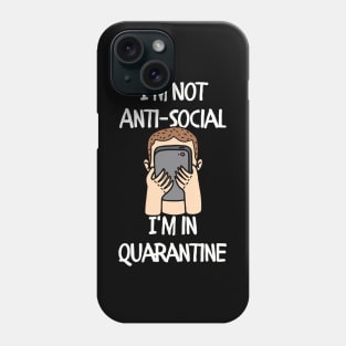 I'm not Anti-social I'm in Quarantine Phone Case