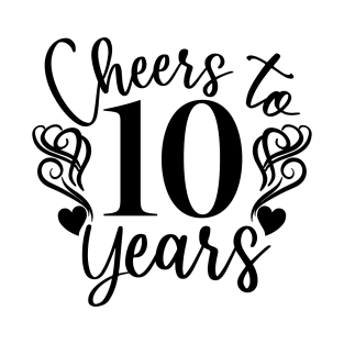 Cheers To 10 Years - 10th Birthday - Anniversary T-Shirt