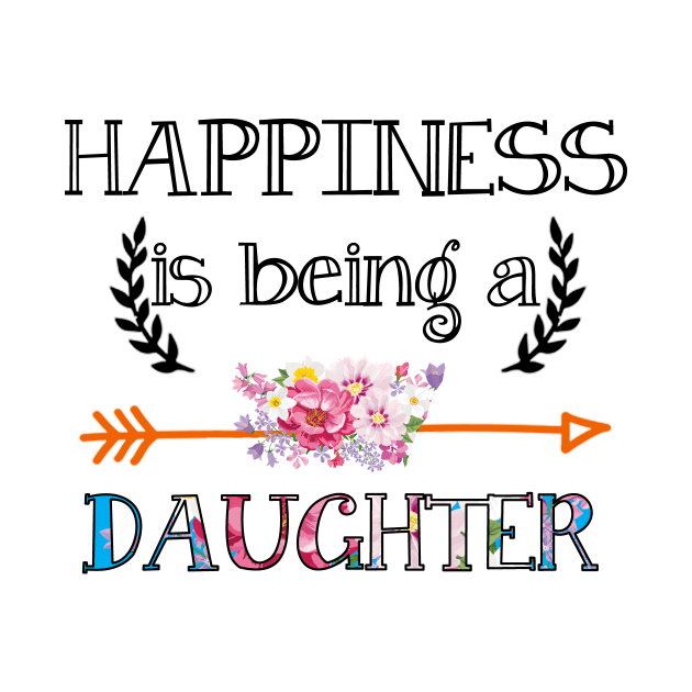 Happiness is being Daughter floral gift by DoorTees