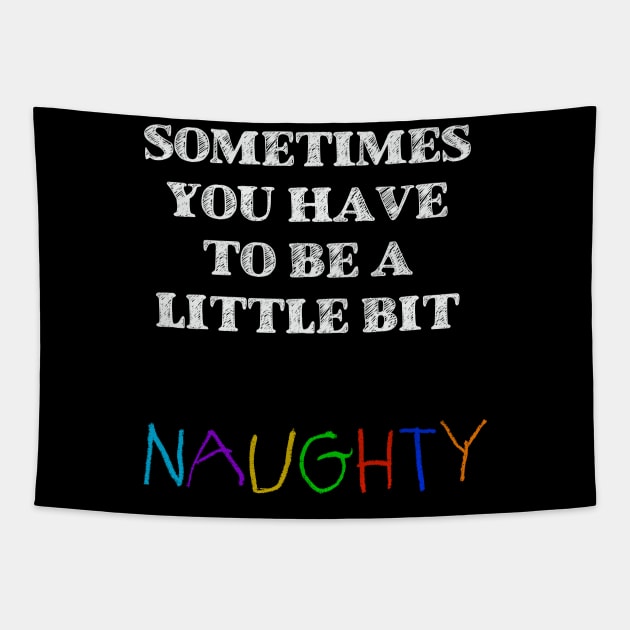 Sometimes you have to be a little bit naughty Tapestry by Pickle-Lily