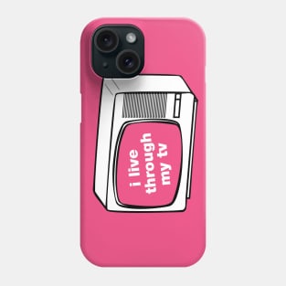 I live through my TV Phone Case