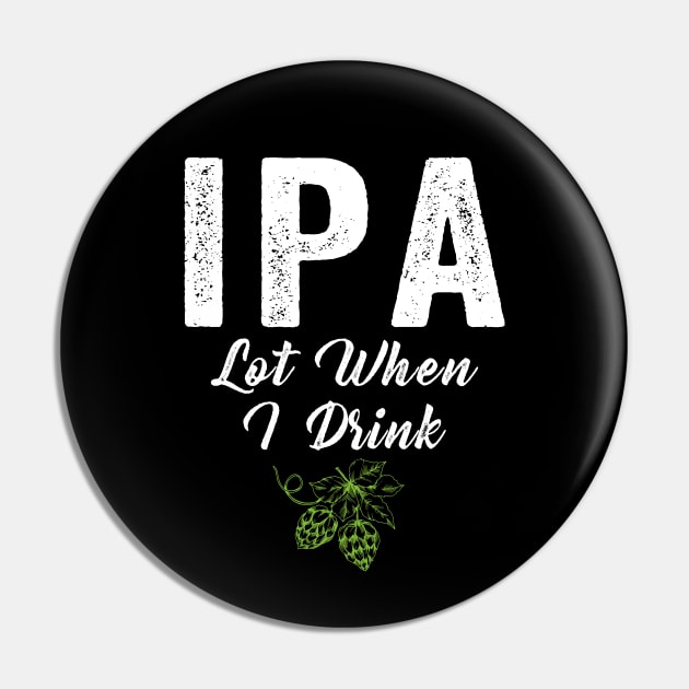 IPA Lot When I Drink Pin by janayeanderson48214