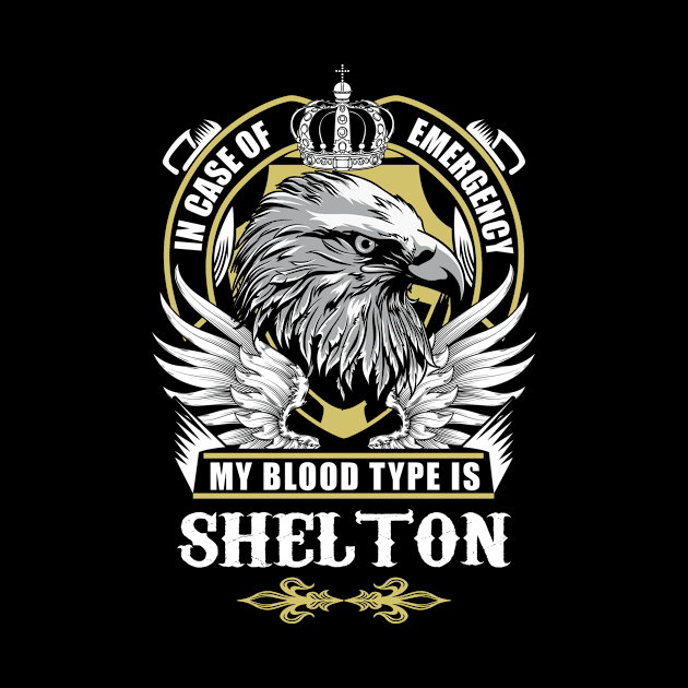 Shelton Name T Shirt - In Case Of Emergency My Blood Type Is Shelton Gift Item by AlyssiaAntonio7529