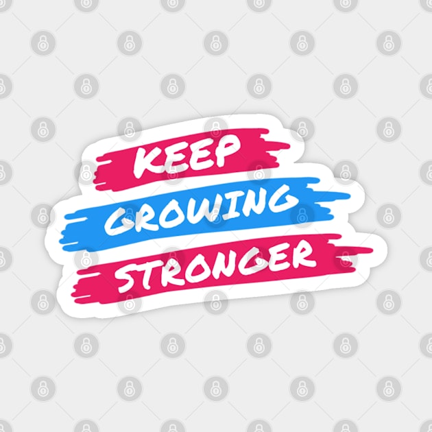 KEEP GROWING STRONGER Magnet by Yoodee Graphics