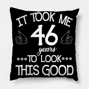 Happy Birthday To Me You Dad Mom Son Daughter Was Born In 1974 It Took Me 46 Years To Look This Good Pillow