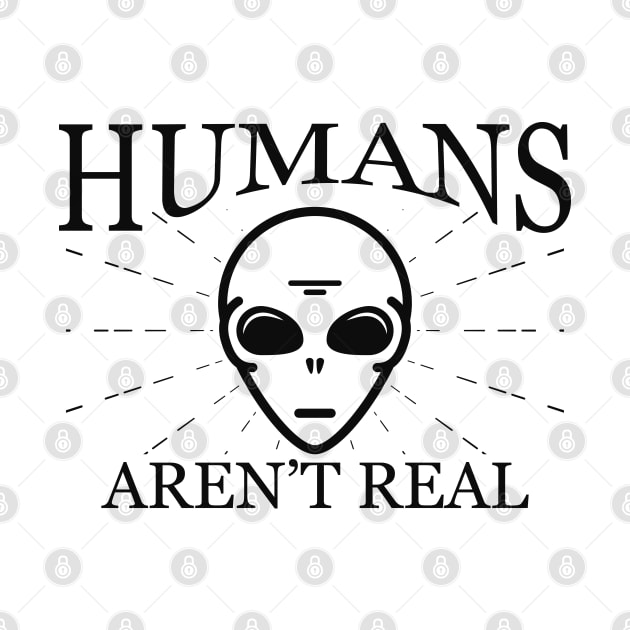 Alien - Humans aren't real by KC Happy Shop